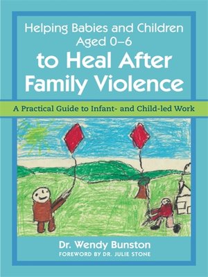 cover image of Helping Babies and Children Aged 0-6 to Heal After Family Violence